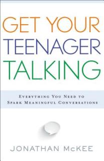 Get Your Teenager Talking: Everything You Need to Spark Meaningful Conversations