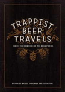 Trappist Beer Travels: Inside the Breweries of the Monasteries