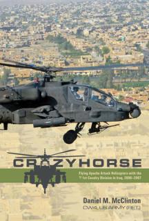Crazyhorse: Flying Apache Attack Helicopters with the 1st Cavalry Division in Iraq, 2006-2007