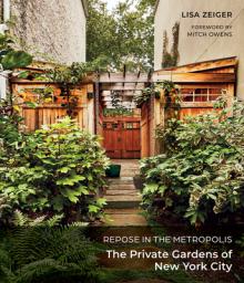 Repose in the Metropolis: The Private Gardens of New York City