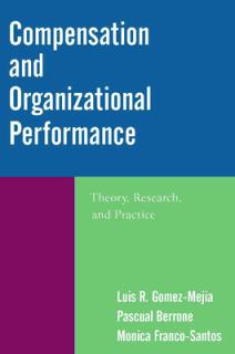 Compensation and Organizational Performance: Theory, Research, and Practice