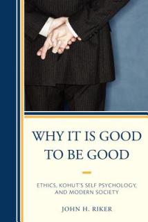 Why It Is Good to Be Good: Ethics, Kohut's Self Psychology, and Modern Society