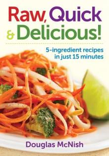 Raw, Quick & Delicious!: 5-Ingredient Recipes in Just 15 Minutes