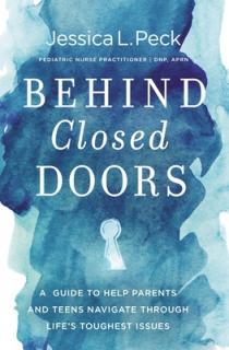 Behind Closed Doors: A Guide to Help Parents and Teens Navigate Through Life's Toughest Issues