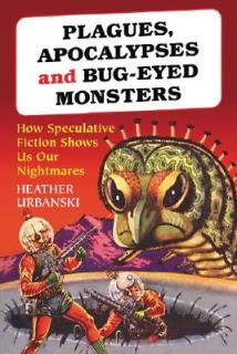 Plagues, Apocalypses and Bug-Eyed Monsters: How Speculative Fiction Shows Us Our Nightmares