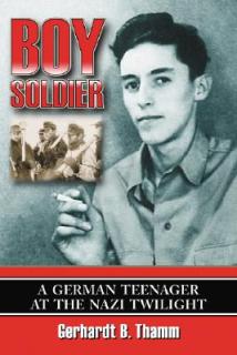 Boy Soldier: A German Teenager at the Nazi Twilight