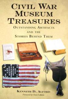 Civil War Museum Treasures: Outstanding Artifacts and the Stories Behind Them