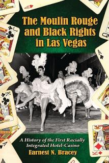 Moulin Rouge and Black Rights in Las Vegas: A History of the First Racially Integrated Hotel-Casino