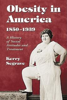 Obesity in America, 1850-1939: A History of Social Attitudes and Treatment