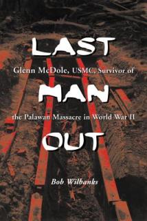 Last Man Out: Glenn McDole, Usmc, Survivor of the Palawan Massacre in World War II [Large Print]
