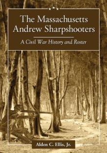 The Massachusetts Andrew Sharpshooters: A Civil War History and Roster