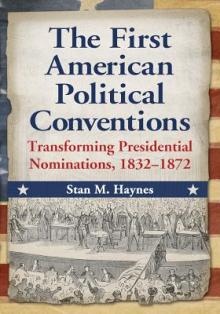 The First American Political Conventions: Transforming Presidential Nominations, 1832-1872