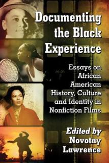 Documenting the Black Experience: Essays on African American History, Culture and Identity in Nonfiction Films