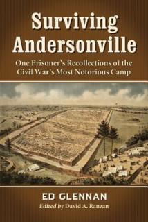 Surviving Andersonville: One Prisoner's Recollections of the Civil War's Most Notorious Camp