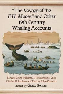 The Voyage of the F.H. Moore" and Other 19th Century Whaling Accounts"