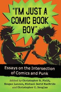 I'm Just a Comic Book Boy: Essays on the Intersection of Comics and Punk