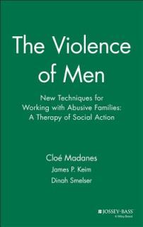 The Violence of Men: New Techniques for Working with Abusive Families: A Therapy of Social Action