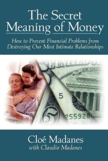 The Secret Meaning of Money: How to Prevent Financial Problems from Destroying Our Most Intimate Relationships