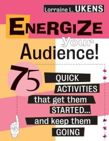 Energize Your Audience!: 75 Quick Activities That Get Them Started . . . and Keep Them Going