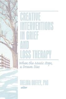 Creative Interventions in Grief and Loss Therapy: When the Music Stops, a Dream Dies