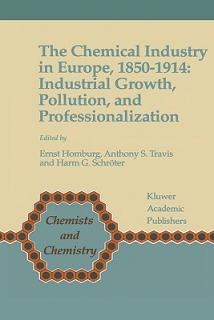 The Chemical Industry in Europe, 1850-1914: Industrial Growth, Pollution, and Professionalization