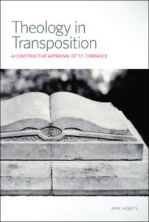 Theology in Transposition: A Constructive Appraisal of T. F. Torrance