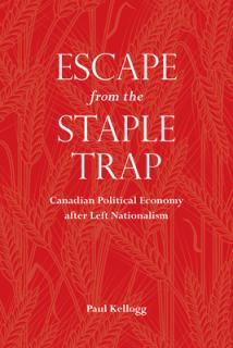 Escape from the Staple Trap: Canadian Political Economy after Left Nationalism