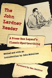 The John Lardner Reader: A Press Box Legend's Classic Sportswriting