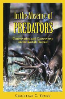 In the Absence of Predators: Conservation and Controversy on the Kaibab Plateau