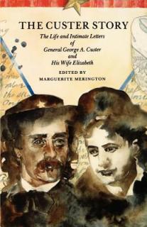 The Custer Story: The Life and Intimate Letters of General George A. Custer and His Wife Elizabeth