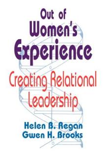 Out of Women's Experience: Creating Relational Leadership