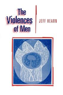The Violences of Men: How Men Talk about and How Agencies Respond to Men′s Violence to Women
