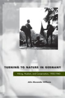 Turning to Nature in Germany: Hiking, Nudism, and Conservation, 1900-1940
