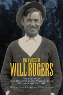 The Papers of Will Rogers, Volume 4: From Broadway to the National Stage September 1915-July 1928
