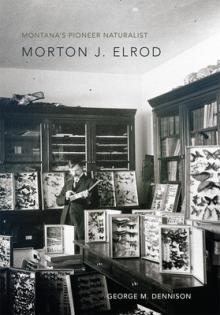 Montana's Pioneer Naturalist: Morton J. Elrod