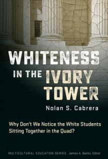 Whiteness in the Ivory Tower: Why Don't We Notice the White Students Sitting Together in the Quad?