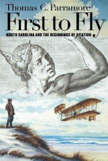 First to Fly: North Carolina and the Beginnings of Aviation