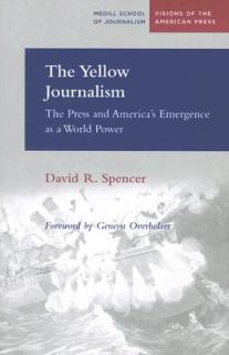 The Yellow Journalism: The Press and America's Emergence as a World Power