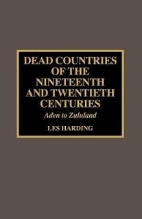 Dead Countries of the Nineteenth and Twentieth Centuries: Aden to Zululand