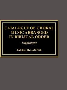 Catalogue of Choral Music Arranged in Biblical Order: Supplement to