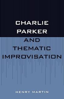 Charlie Parker and Thematic Improvisation