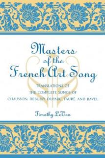 Masters of the French Art Song: Translations of the Complete Songs of Chausson, Debussy, Duparc, Faure, and Ravel