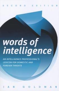 Words of Intelligence: An Intelligence Professional's Lexicon for Domestic and Foreign Threats