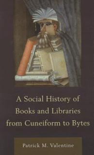 A Social History of Books and Libraries from Cuneiform to Bytes