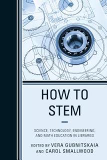 How to Stem: Science, Technology, Engineering, and Math Education in Libraries