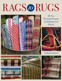 Rags to Rugs: 30 New Weaving Designs for Repurposed Fabrics