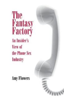 Fantasy Factory: An Insider's View of the Phone Sex Industry