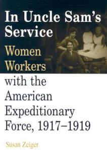 In Uncle Sam's Service: Women Workers with the American Expeditionary Force, 1917-1919