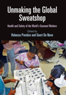 Unmaking the Global Sweatshop: Health and Safety of the World's Garment Workers