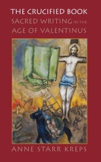 The Crucified Book: Sacred Writing in the Age of Valentinus